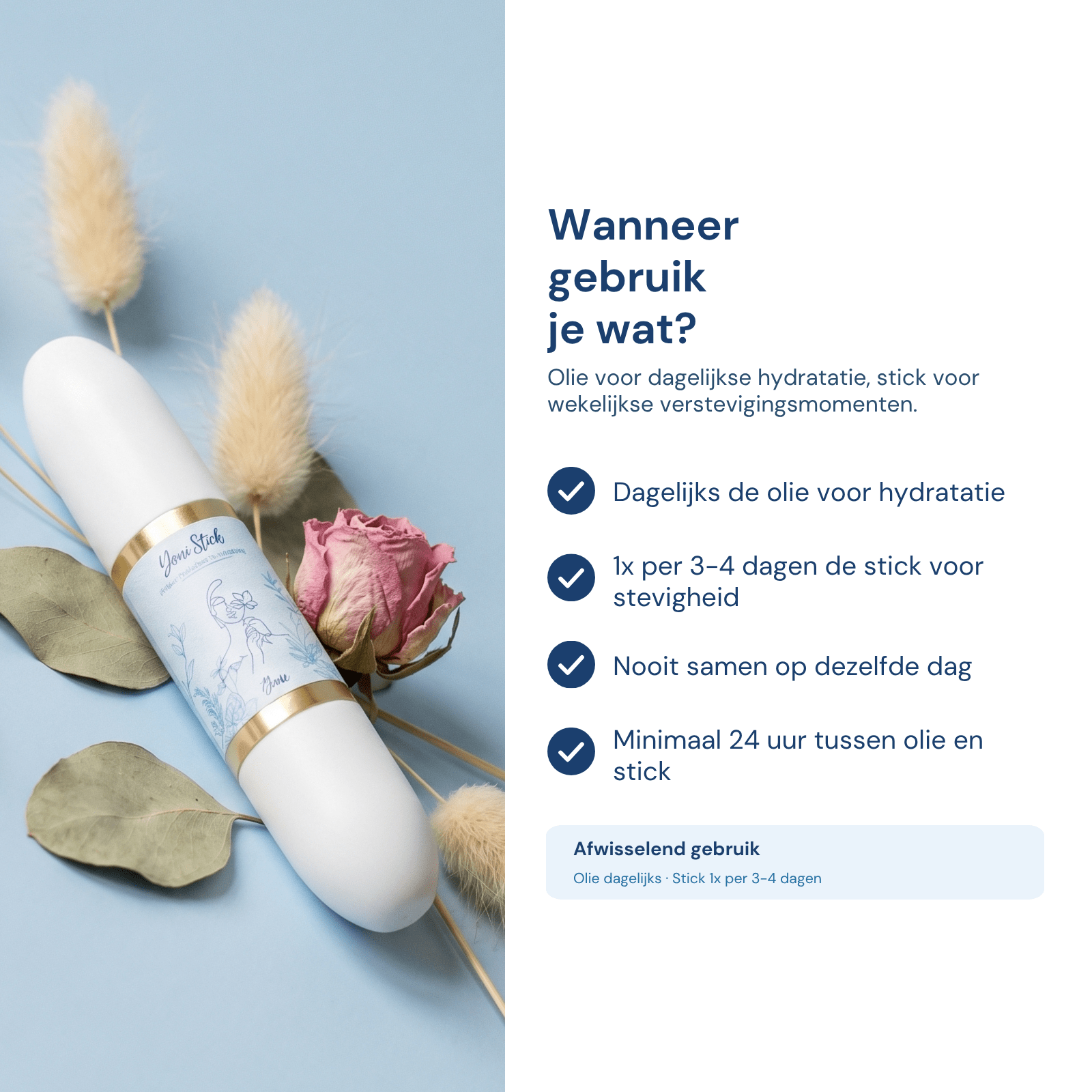 Wanneer gebruik je wat - Yoni Olie dagelijks, Yoni Stick 1x per 3 tot 4 dagen, nooit samen, 24 uur tussen