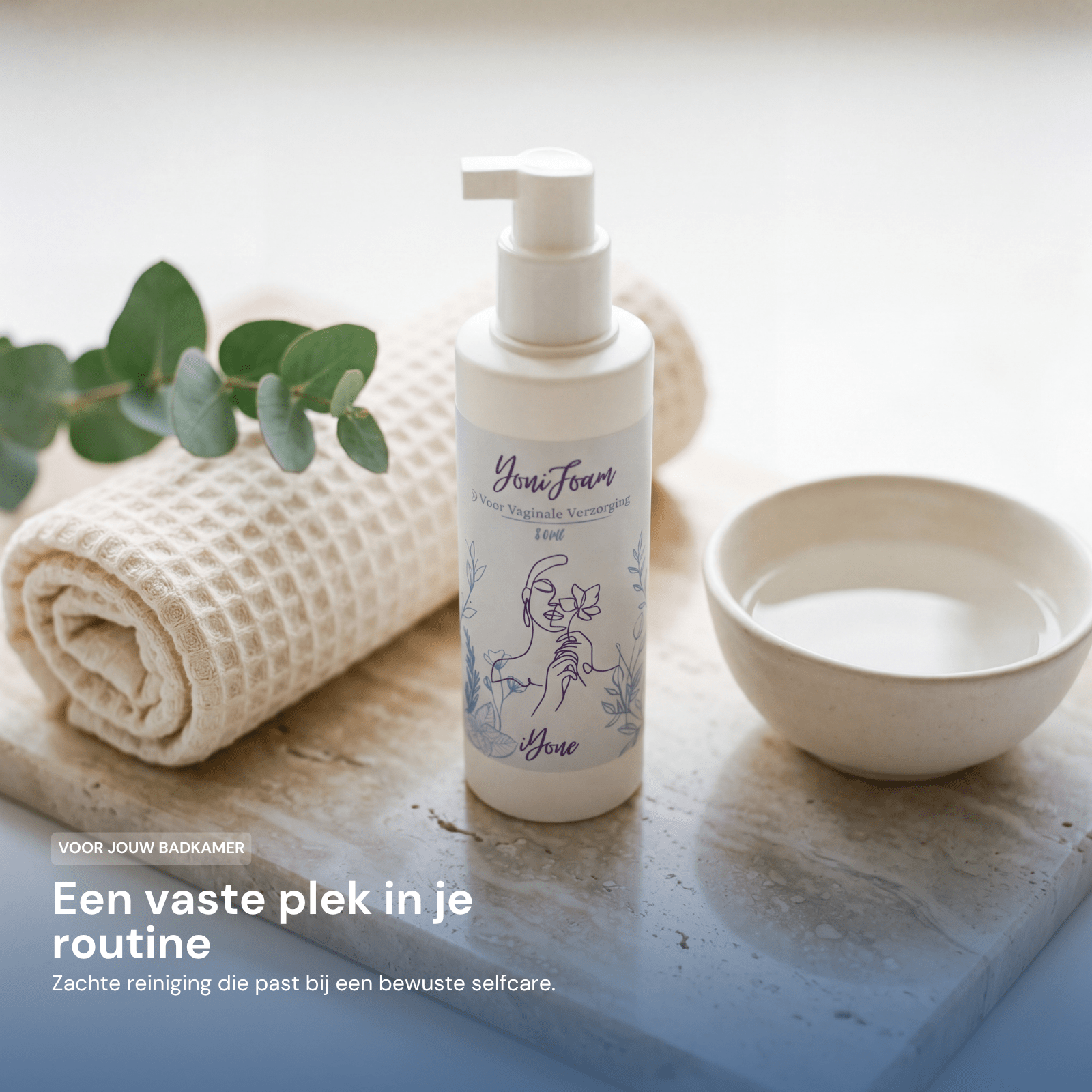 iYone Yoni Foam - een vaste plek in je routine, zachte reiniging die past bij een bewuste selfcare