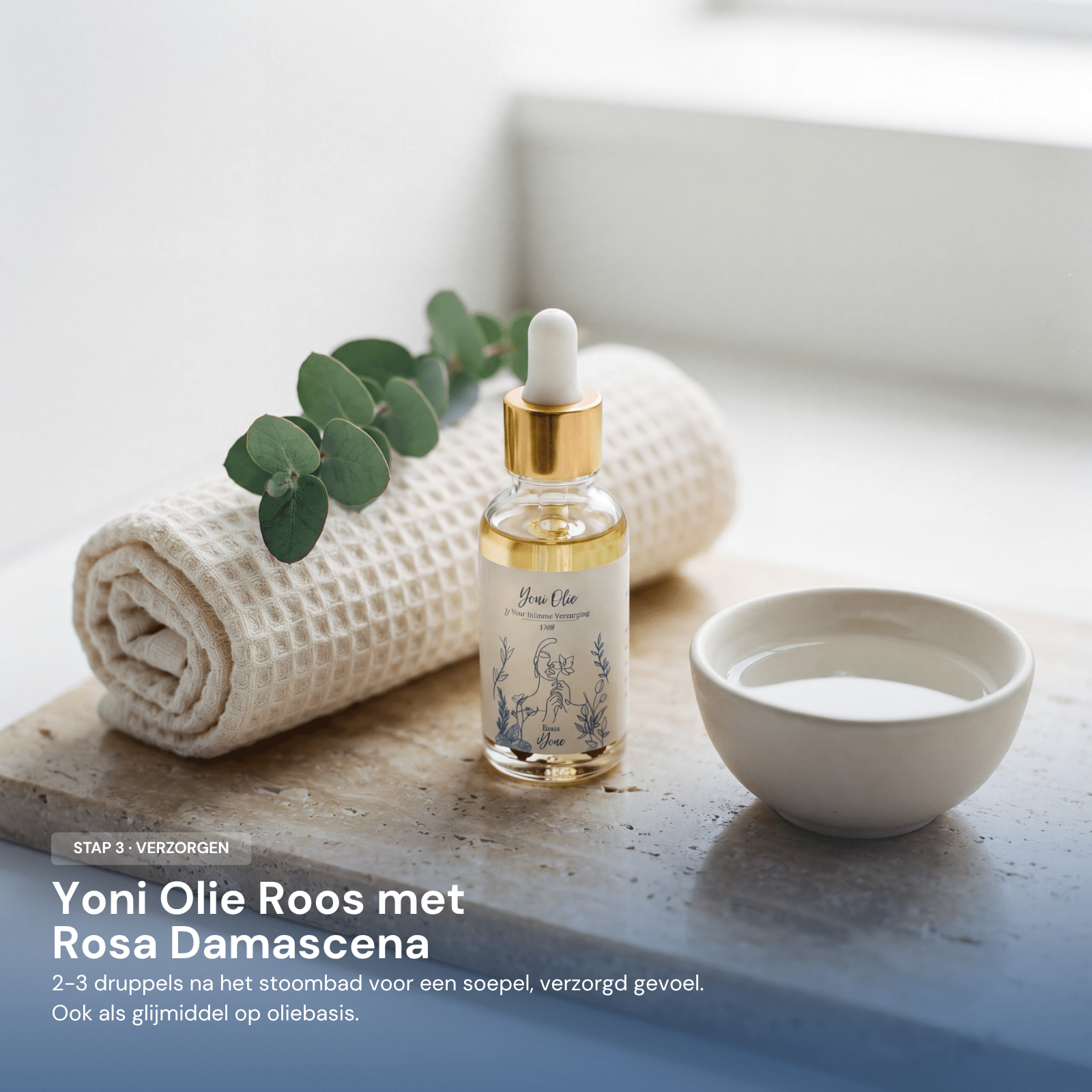 Stap 3 verzorgen - iYone Yoni Olie Roos met Rosa Damascena, 2-3 druppels na het stoombad voor een soepel, verzorgd gevoel